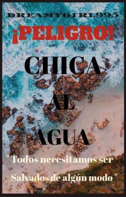 ¡PELIGRO! CHICA AL AGUA