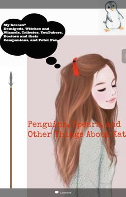 Penguins, Spears, and Other Things about Kat