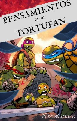 (〜￣▽￣)〜Pensamientos De Un Tortufan ||#Wattys2016|| 〜(￣▽￣〜)