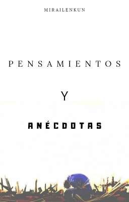 Pensamientos y anécdotas •••