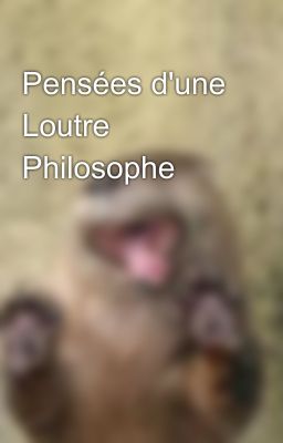 Pensées d'une Loutre Philosophe