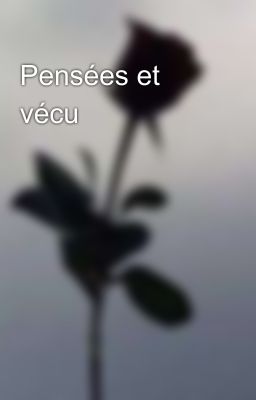 Pensées et vécu 