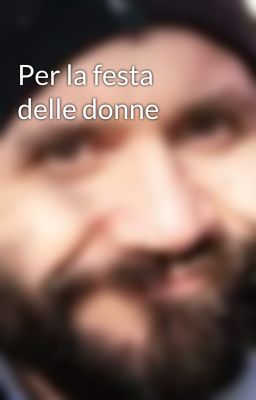 Per la festa delle donne