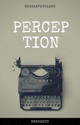 perception | oneshots