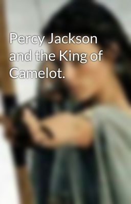 Percy Jackson and the King of Camelot. 