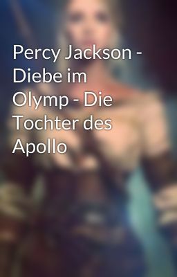 Percy Jackson - Diebe im Olymp - Die Tochter des Apollo