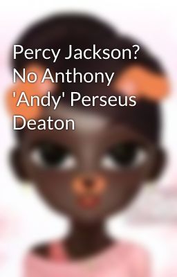 Percy Jackson? No Anthony 'Andy' Perseus Deaton