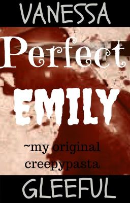 Perfect Emily|| MY ORIGINAL CREEPYPASTA