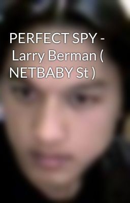 PERFECT SPY -  Larry Berman ( NETBABY St )