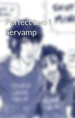 Perfect two I Servamp