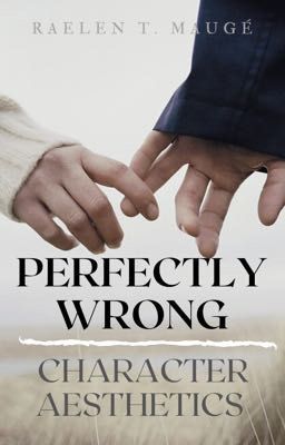 Perfectly Wrong | Character Aesthetics