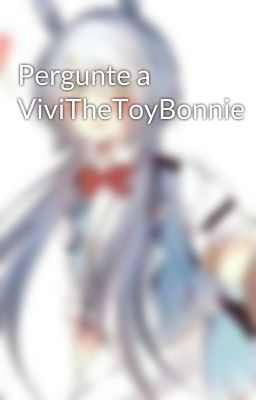 Pergunte a ViviTheToyBonnie