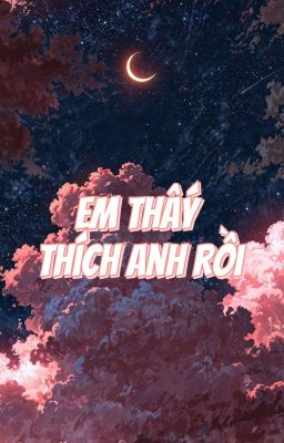 [PERNUT] EM THẤY THÍCH ANH RỒI