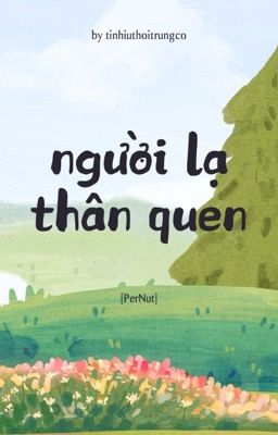 [Pernut] Người lạ thân quen