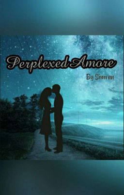 PERPLEXED AMORE (COMPLETED)