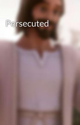 Persecuted