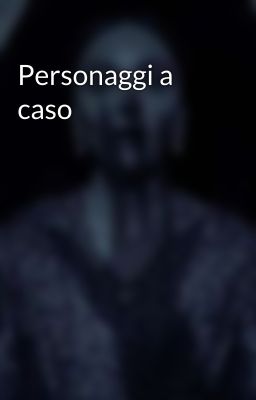 Personaggi a caso