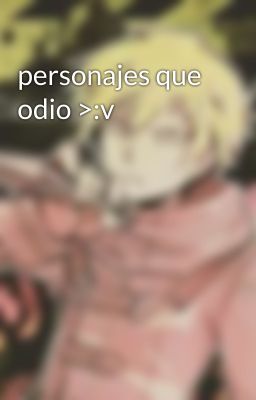 personajes que odio >:v