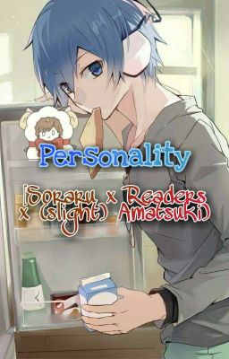 Personality『Soraru x Readers X (slight) Amatsuki』