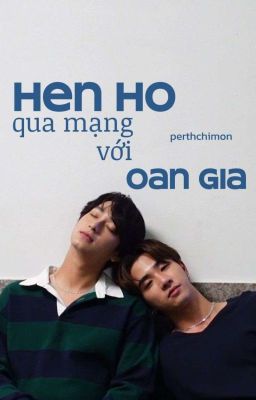 [PerthChimon] hẹn hò qua mạng với oan gia