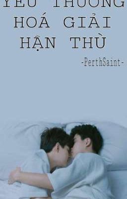 [PerthSaint] Yêu thương hóa giải hận thù