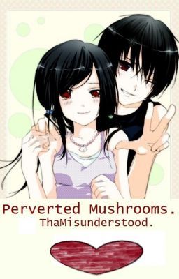 Perverted Mushrooms. Another Naruto Fan-Fic. :D