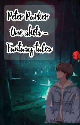 Peter Parker One shots - Fantasy tales