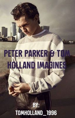 Peter Parker/Tom Holland Imagines {REQUESTS CLOSED}