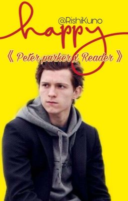 《Peter Parker x Reader》Happy