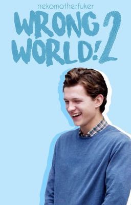 Peter Parker x Reader | Wrong World ! 2