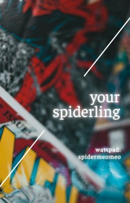 [Peter Parker] - your spiderling