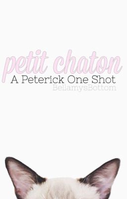 Petit Chaton ∥ A Peterick One Shot