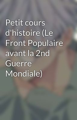 Petit cours d'histoire (Le Front Populaire avant la 2nd Guerre Mondiale)