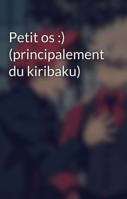 Petit os :) (principalement du kiribaku)