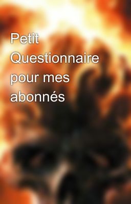 Petit Questionnaire pour mes abonnés