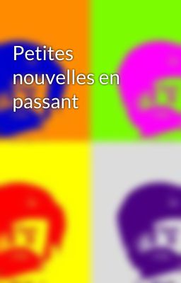 Petites nouvelles en passant