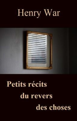 Petits récits du revers des choses