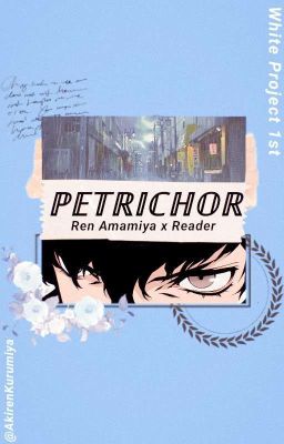 Petrichor :: Ren Amamiya x Reader