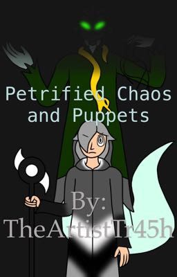 Petrified Chaos and Puppets