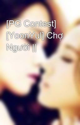 [PG Contest] [YoonYul] Chợ Người ||