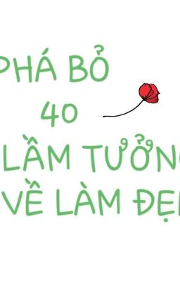 PHÁ BỎ 40 LẦM TƯỞNG VỀ LÀM ĐẸP