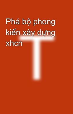 Phá bộ phong kiến xây dựng xhcn