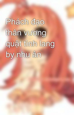 Phách đạo thân vương quật tình lang by nhu ân