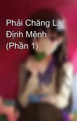 Phải Chăng Là Định Mệnh (Phần 1)