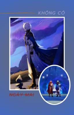 [ Phaidei/ Khasdei/ Flamedei ] Không Có Ngày Mai