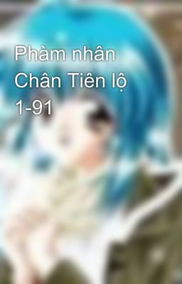 Phàm nhân Chân Tiên lộ 1-91