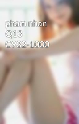 pham nhan Q13 C932-1000