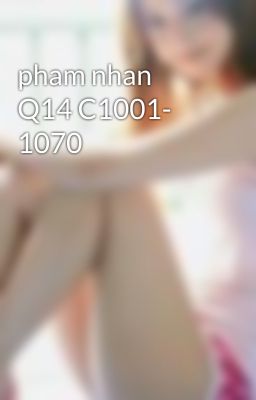 pham nhan Q14 C1001- 1070