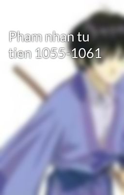 Pham nhan tu tien 1055-1061