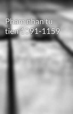 Pham nhan tu tien 1091-1159